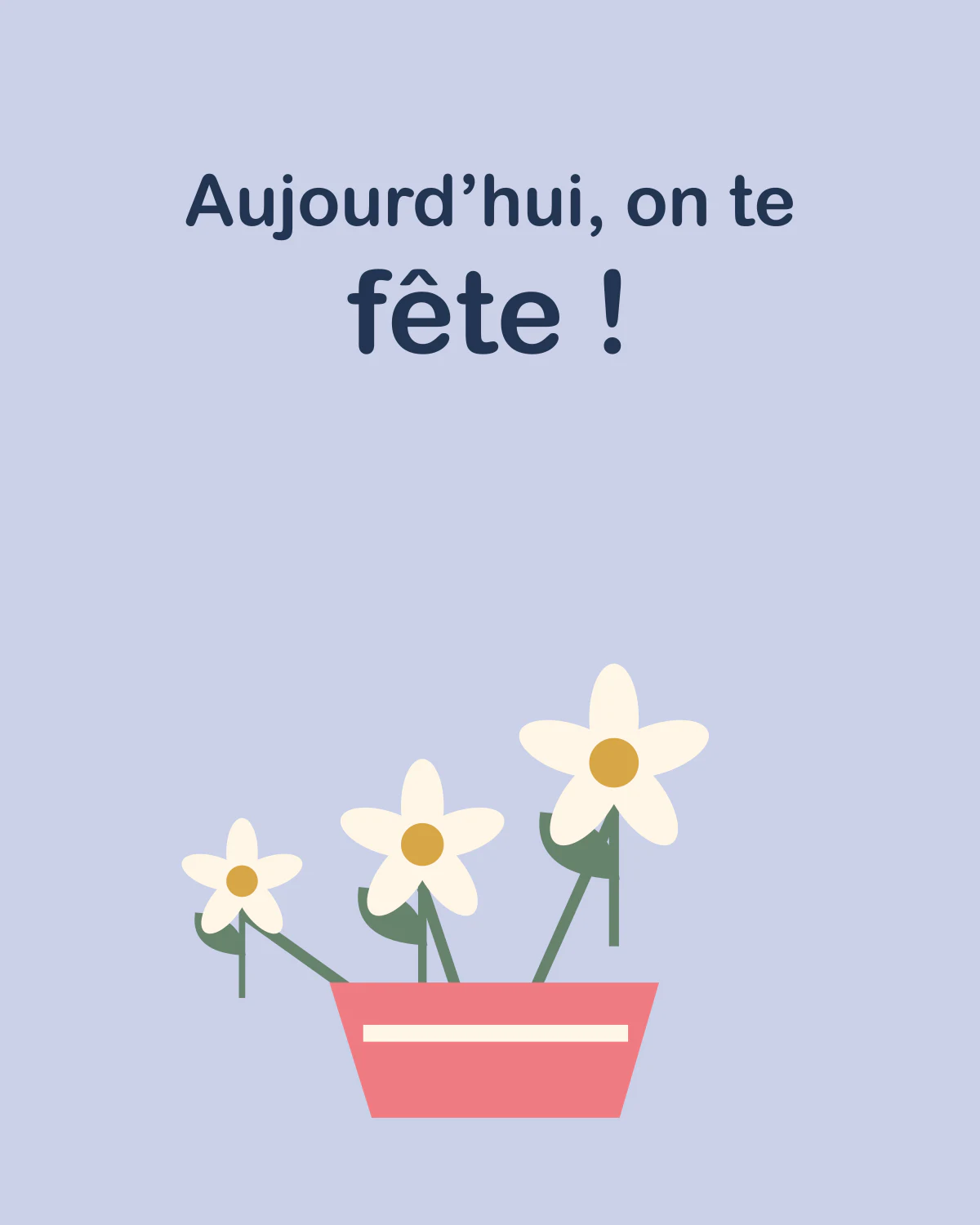 Aujourd’hui, on te fête !