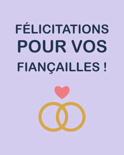 Félicitations pour vos fiançailles !