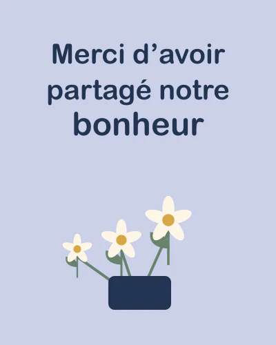 Merci d’avoir partagé notre bonheur