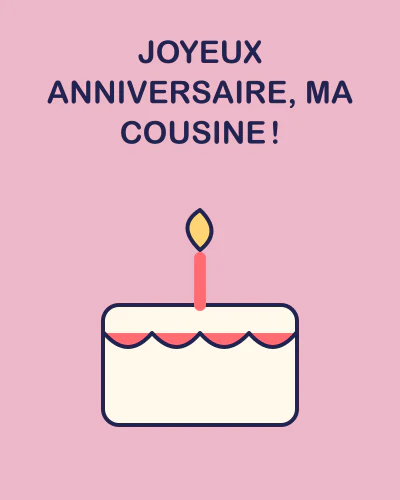 Joyeux anniversaire, ma cousine !