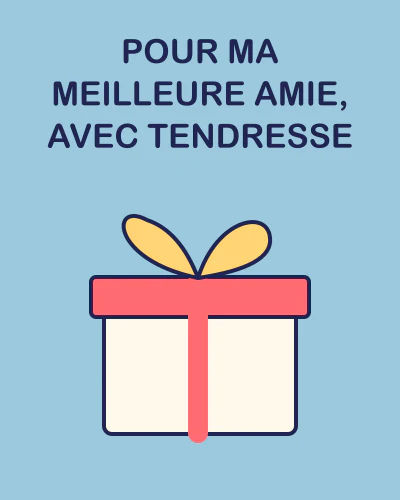 Pour ma meilleure amie, avec tendresse