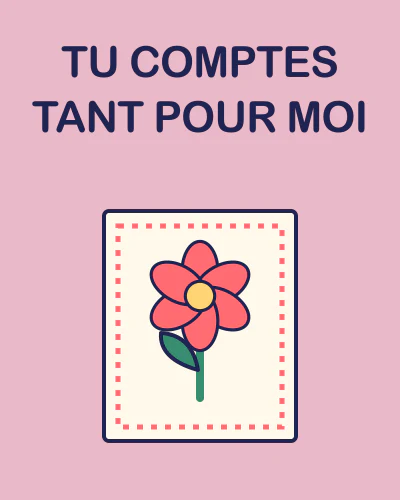 TU COMPTES TANT POUR MOI