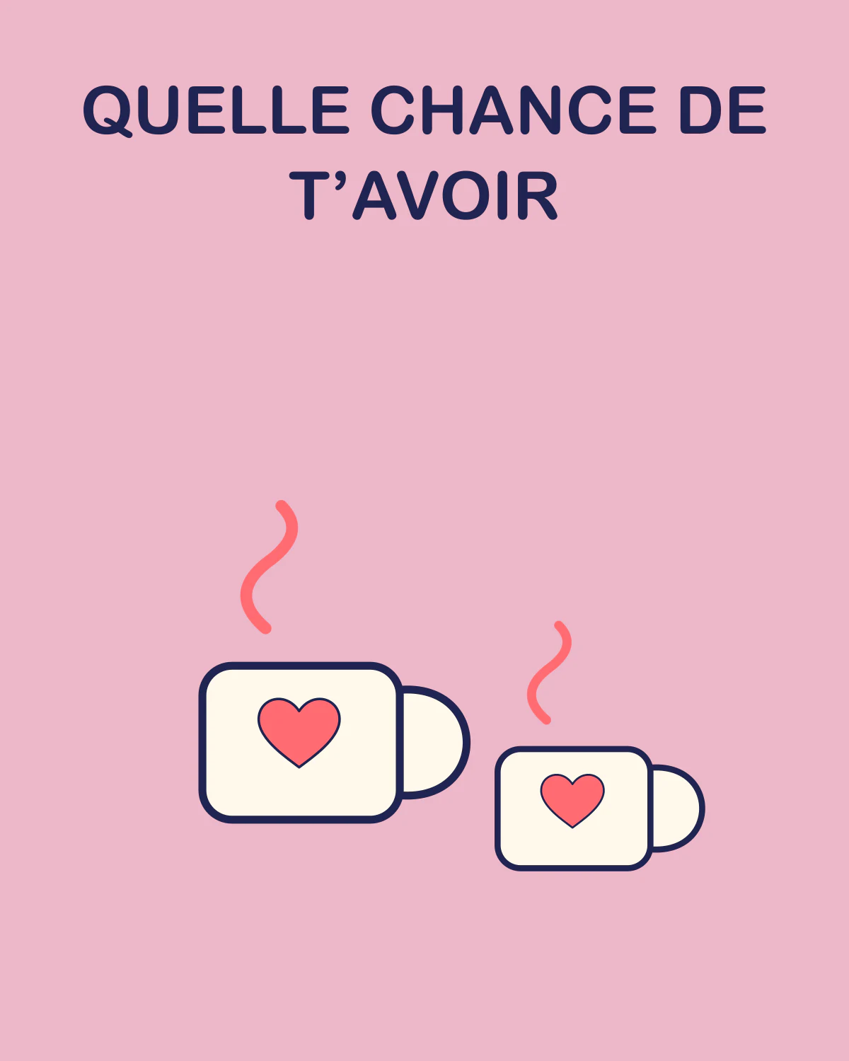 Quelle chance de t’avoir