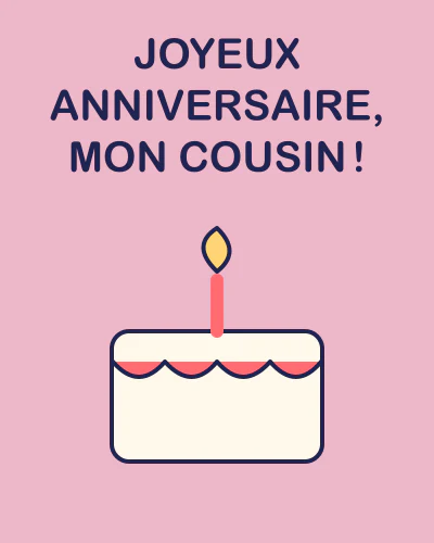 Joyeux anniversaire, mon cousin !