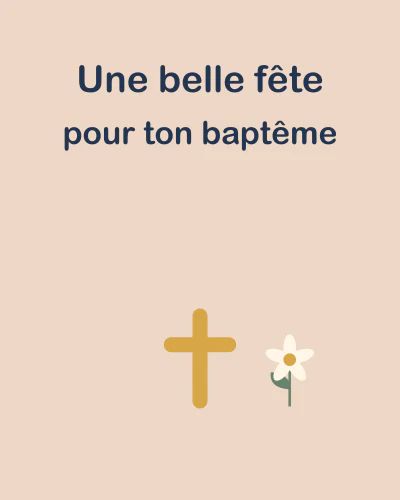 Une belle fête pour ton baptême