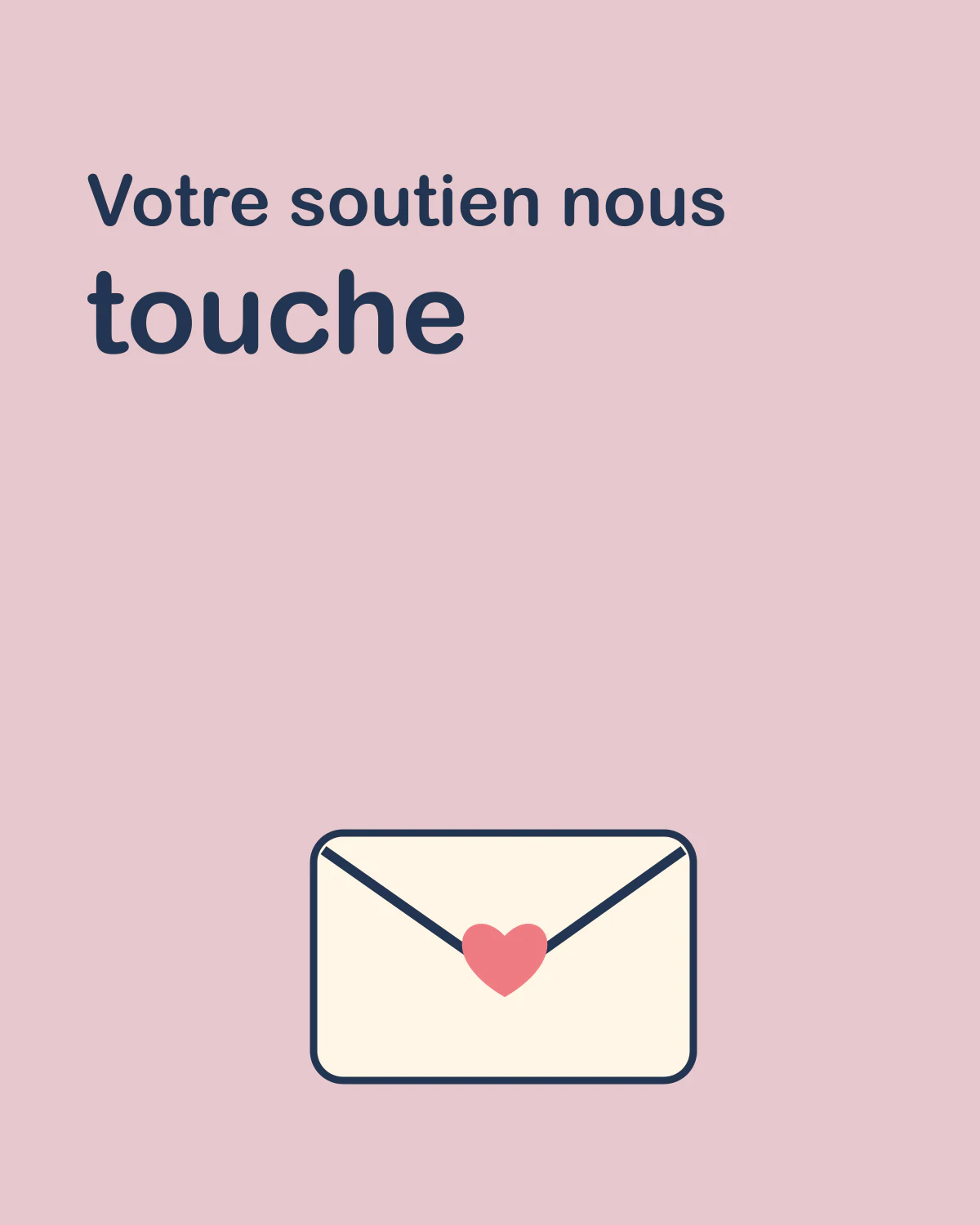 Votre soutien nous touche