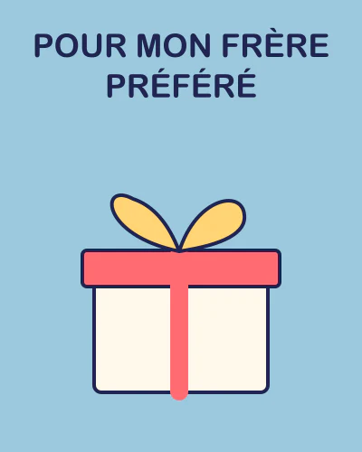 Pour mon frère préféré