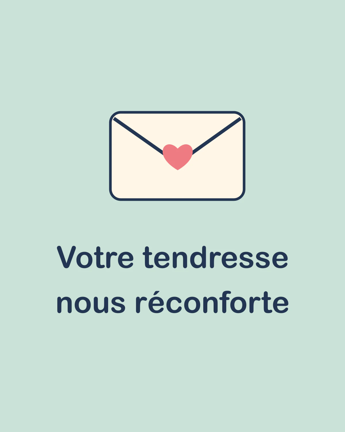 Votre tendresse nous réconforte