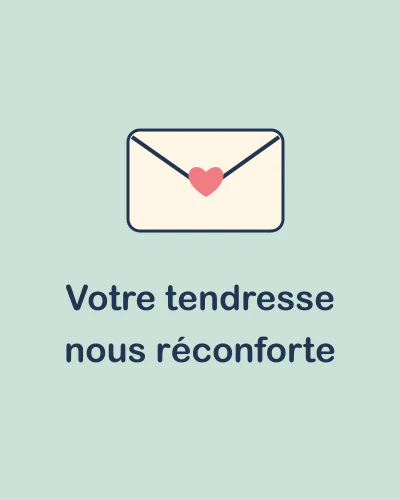 Votre tendresse nous réconforte