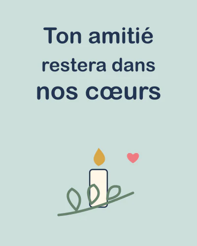 Ton amitié restera dans nos cœurs