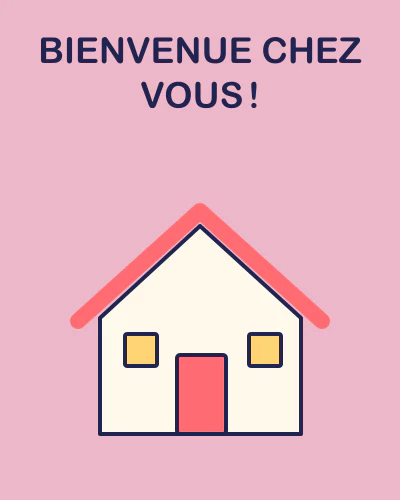 Bienvenue chez vous !