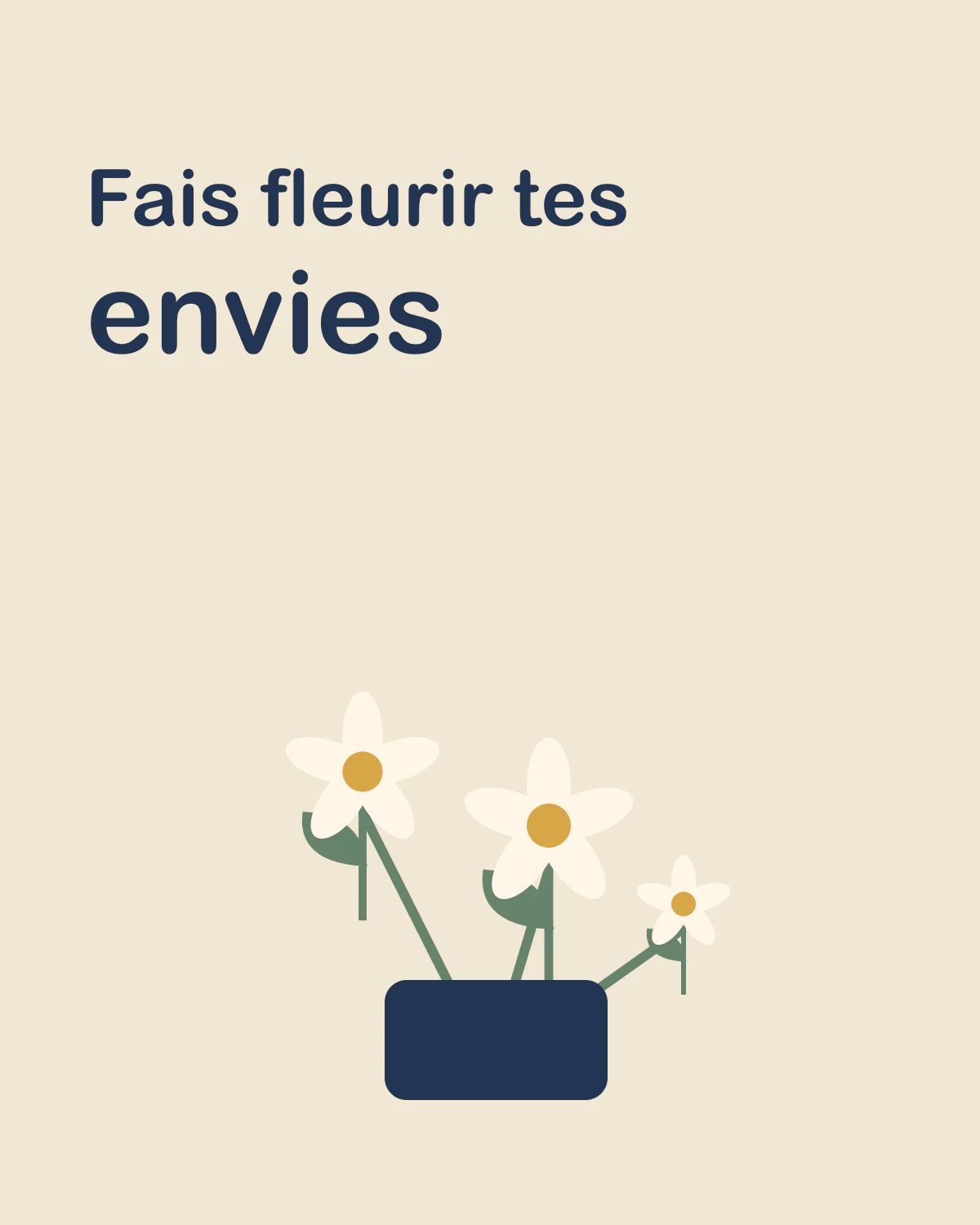 Fais fleurir tes envies