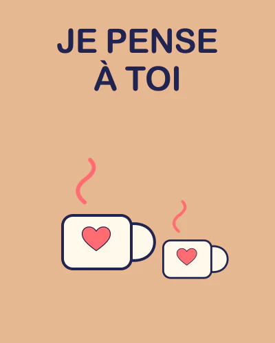 JE PENSE À TOI