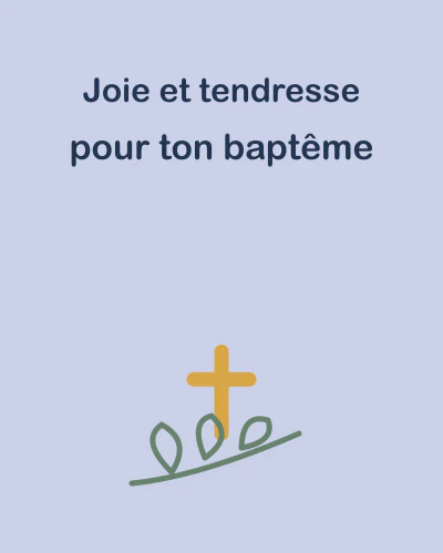 Joie et tendresse pour ton baptême